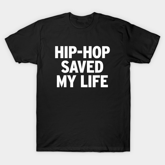 Hip-Hop Saved My Life T-Shirt by ayeyokp